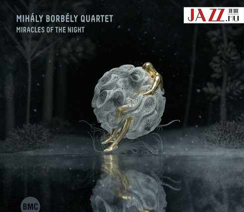 Borbély Mihály Quartet: Miracles of the Night