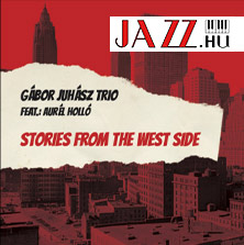 Juhász Gábor Trió feat. Holló Aurél – Stories From The West Side