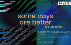 Mainstream Jazz Albumok - 2025 – Kenny Wheeler Legacy: Some Days Are Better – The lost scores