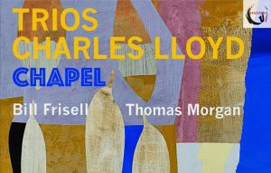 Charles Lloyd – Trios: Chapel