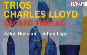 Charles Lloyd – Trios: Sacred Thread  //  Charles Lloyd lemeztrilógiájának záró „kötete”